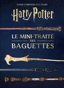 Les mini-grimoires Harry Potter 06 : Le mini-traité des baguettes