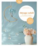 Attrape-soleil - 18 créations à réaliser pour enchanter son intérieur