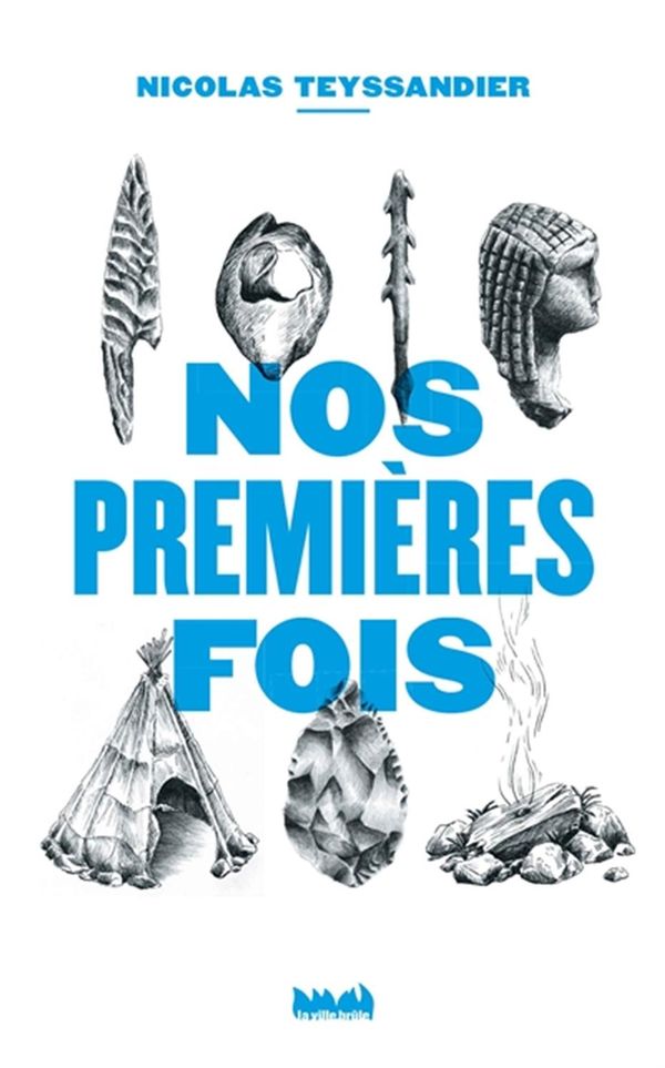 Nos premières fois : 30 (pré)histoires extraordinaires